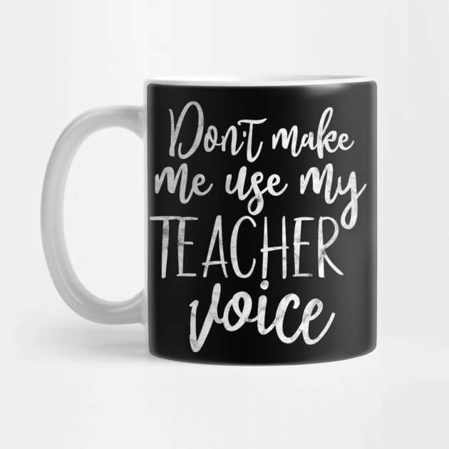 Don't make me use my teacher voice, funny teacher gift by FreckledBliss